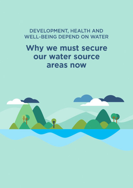Development, Health and Well-Being Depend on Water: Why We Must Secure Our Water Source Areas Now